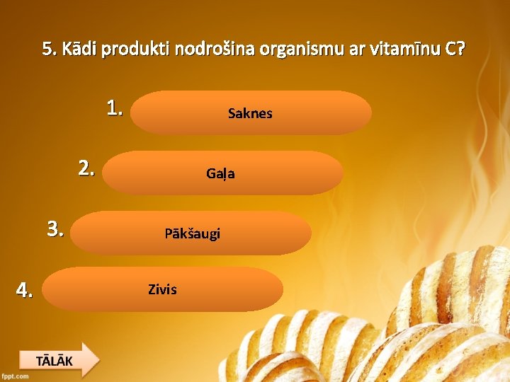 5. Kādi produkti nodrošina organismu ar vitamīnu C? 1. Saknes 2. 3. 4. Gaļa
