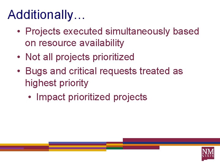 Additionally… • Projects executed simultaneously based on resource availability • Not all projects prioritized