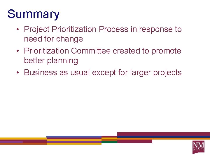 Summary • Project Prioritization Process in response to need for change • Prioritization Committee