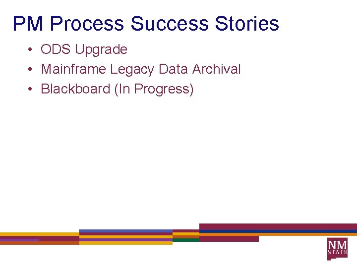 PM Process Success Stories • ODS Upgrade • Mainframe Legacy Data Archival • Blackboard