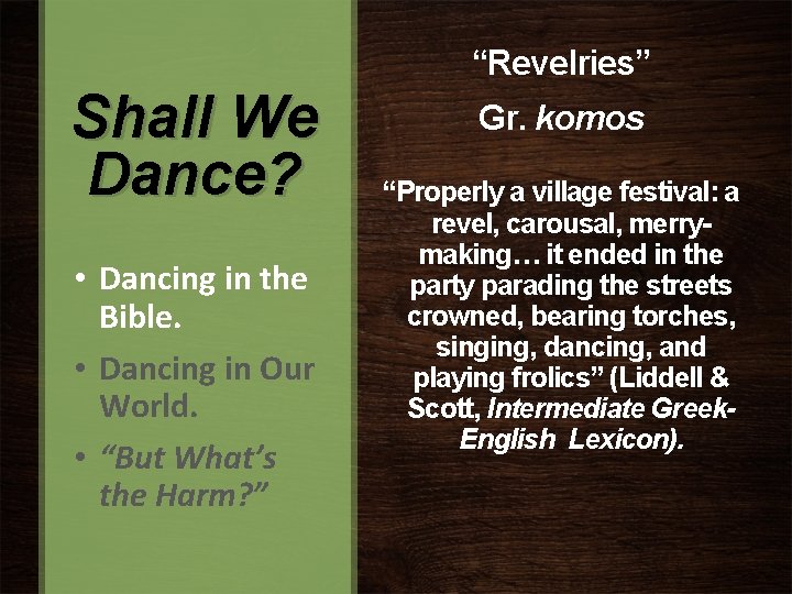 “Revelries” Shall We Dance? • Dancing in the Bible. • Dancing in Our World.