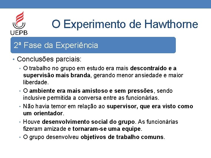 O Experimento de Hawthorne 2ª Fase da Experiência • Conclusões parciais: • O trabalho