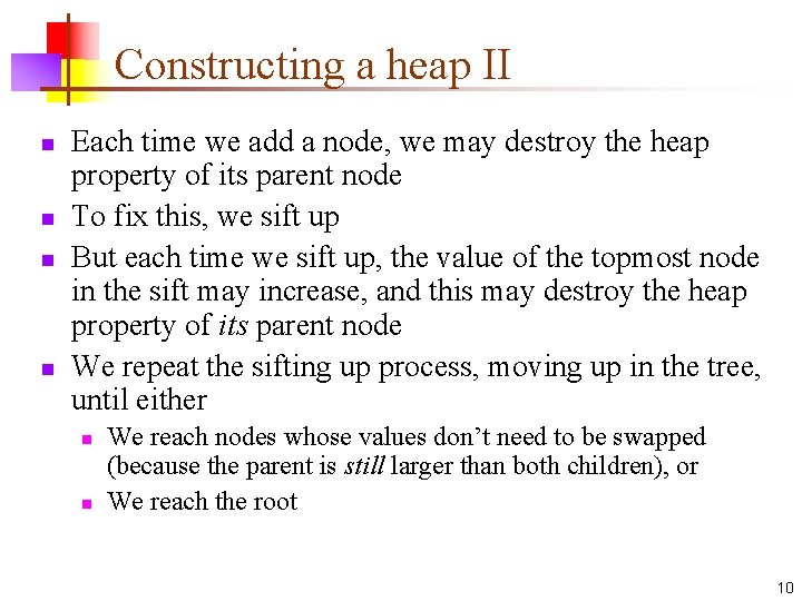 Constructing a heap II n n Each time we add a node, we may