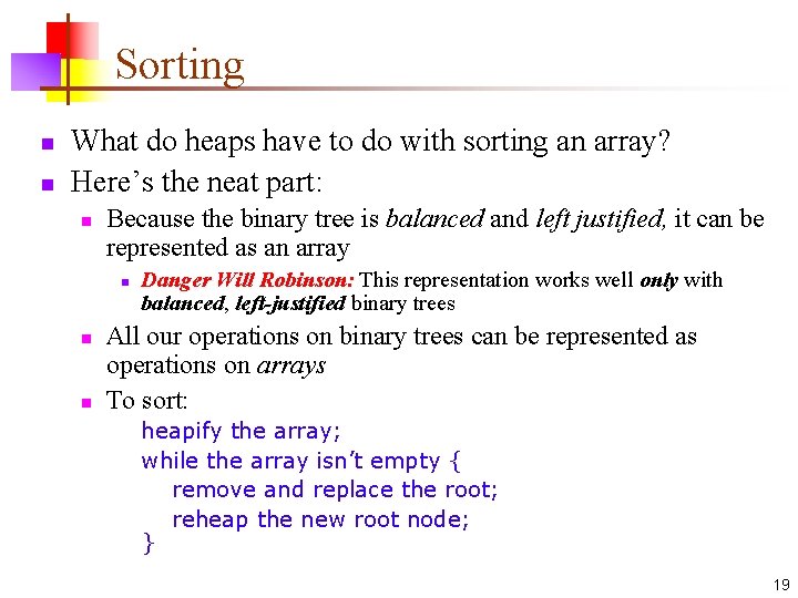 Sorting n n What do heaps have to do with sorting an array? Here’s