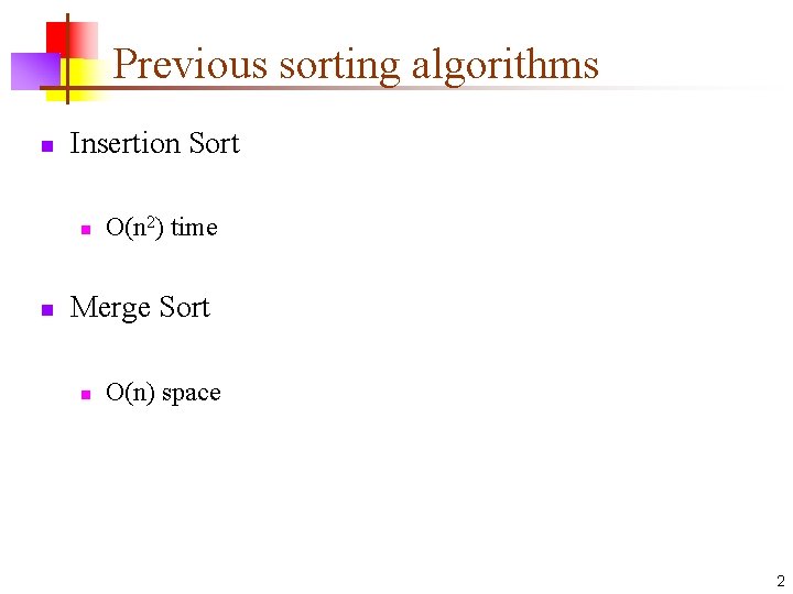 Previous sorting algorithms n Insertion Sort n n O(n 2) time Merge Sort n