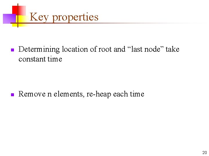 Key properties n n Determining location of root and “last node” take constant time