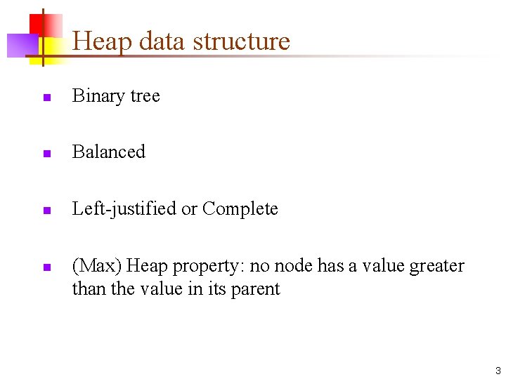 Heap data structure n Binary tree n Balanced n Left-justified or Complete n (Max)