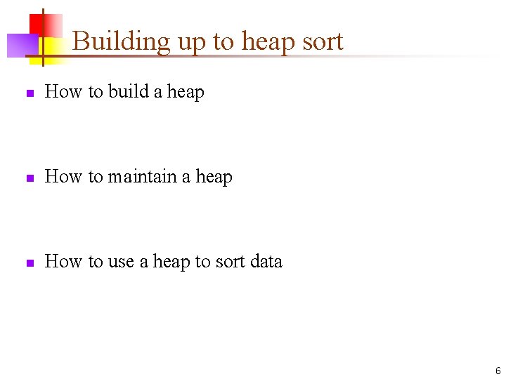 Building up to heap sort n How to build a heap n How to