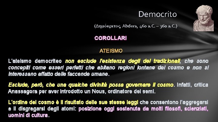 Democrito (Δημόκριτος, Abdera, 460 a. C. – 360 a. C. ) COROLLARI ATEISMO L’ateismo