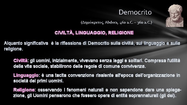 Democrito (Δημόκριτος, Abdera, 460 a. C. – 360 a. C. ) CIVILTÀ, LINGUAGGIO, RELIGIONE