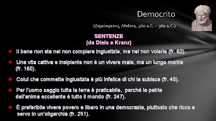 Democrito (Δημόκριτος, Abdera, 460 a. C. – 360 a. C. ) SENTENZE (da Diels