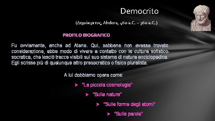 Democrito (Δημόκριτος, Abdera, 460 a. C. – 360 a. C. ) PROFILO BIOGRAFICO Fu