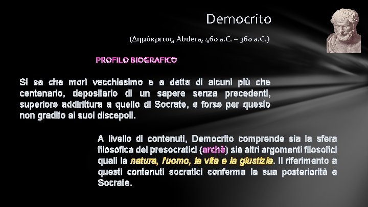 Democrito (Δημόκριτος, Abdera, 460 a. C. – 360 a. C. ) PROFILO BIOGRAFICO Si