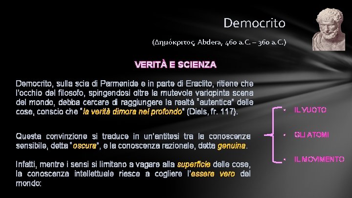 Democrito (Δημόκριτος, Abdera, 460 a. C. – 360 a. C. ) VERITÀ E SCIENZA