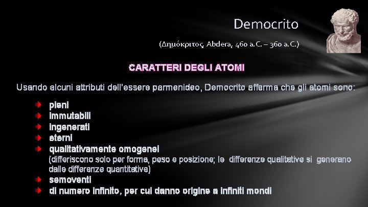 Democrito (Δημόκριτος, Abdera, 460 a. C. – 360 a. C. ) CARATTERI DEGLI ATOMI