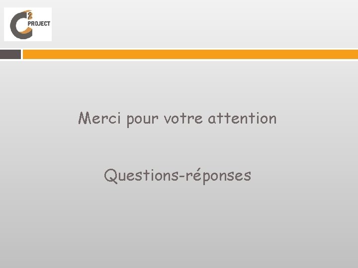 Merci pour votre attention Questions-réponses 