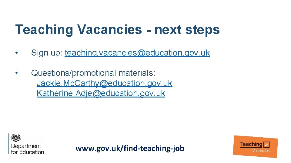 Teaching Vacancies - next steps • Sign up: teaching. vacancies@education. gov. uk • Questions/promotional
