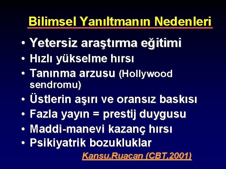 Bilimsel Yanıltmanın Nedenleri • Yetersiz araştırma eğitimi • Hızlı yükselme hırsı • Tanınma arzusu