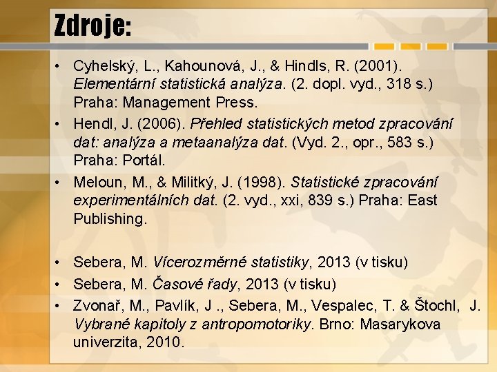 Zdroje: • Cyhelský, L. , Kahounová, J. , & Hindls, R. (2001). Elementární statistická