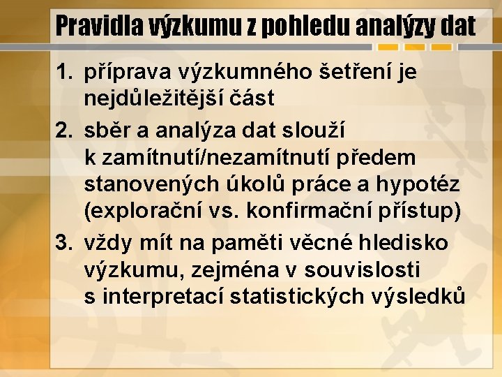 Pravidla výzkumu z pohledu analýzy dat 1. příprava výzkumného šetření je nejdůležitější část 2.