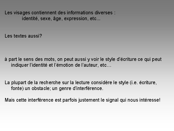 Les visages contiennent des informations diverses : identité, sexe, âge, expression, etc. . .