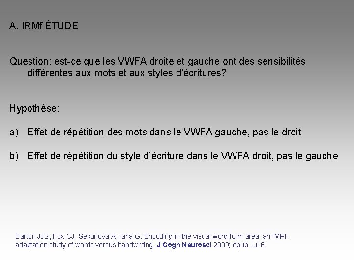 A. IRMf ÉTUDE Question: est-ce que les VWFA droite et gauche ont des sensibilités