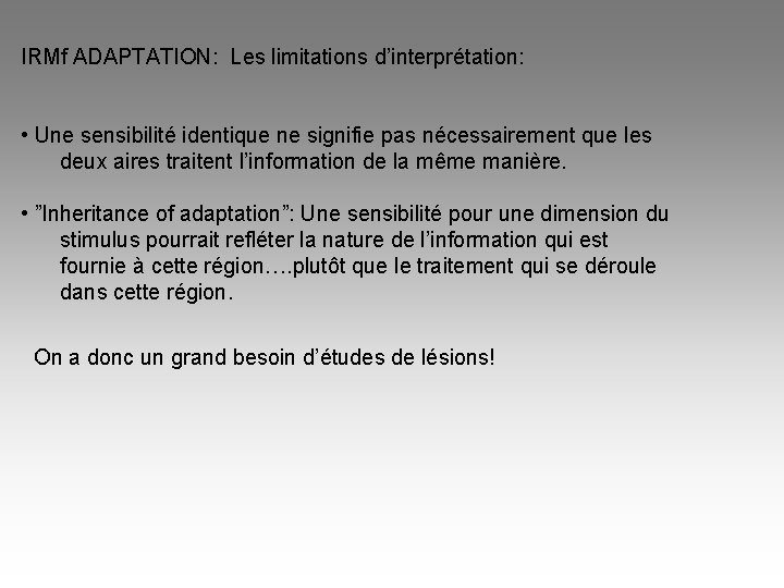 IRMf ADAPTATION: Les limitations d’interprétation: • Une sensibilité identique ne signifie pas nécessairement que