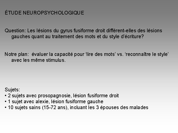 ÉTUDE NEUROPSYCHOLOGIQUE Question: Les lésions du gyrus fusiforme droit différent-elles des lésions gauches quant