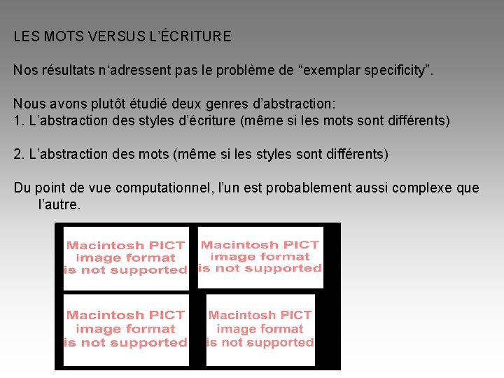 LES MOTS VERSUS L’ÉCRITURE Nos résultats n‘adressent pas le problème de “exemplar specificity”. Nous