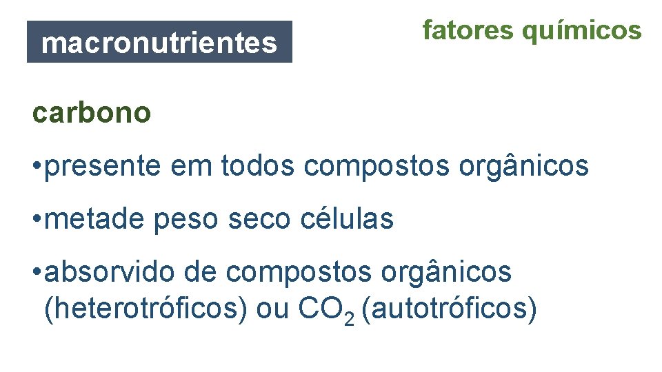 macronutrientes fatores químicos carbono • presente em todos compostos orgânicos • metade peso seco