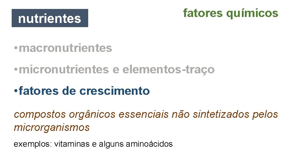 nutrientes fatores químicos • macronutrientes • micronutrientes e elementos-traço • fatores de crescimento compostos