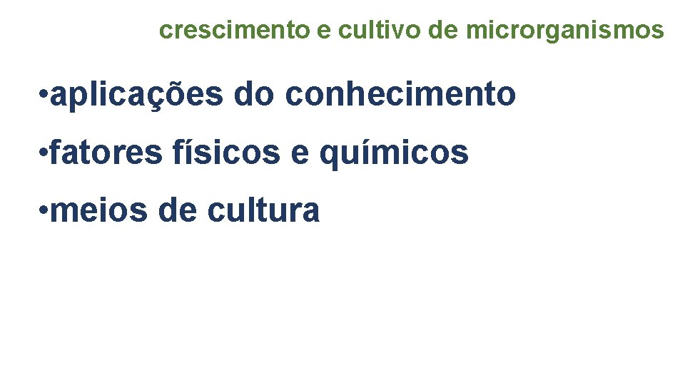 crescimento e cultivo de microrganismos • aplicações do conhecimento • fatores físicos e químicos