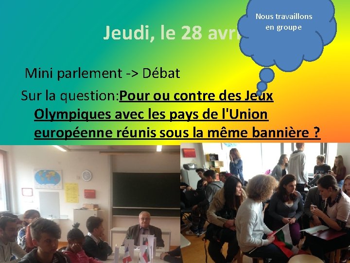 Jeudi, le 28 avril Nous travaillons en groupe Mini parlement -> Débat Sur la