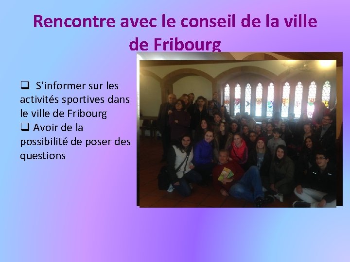 Rencontre avec le conseil de la ville de Fribourg q S’informer sur les activités