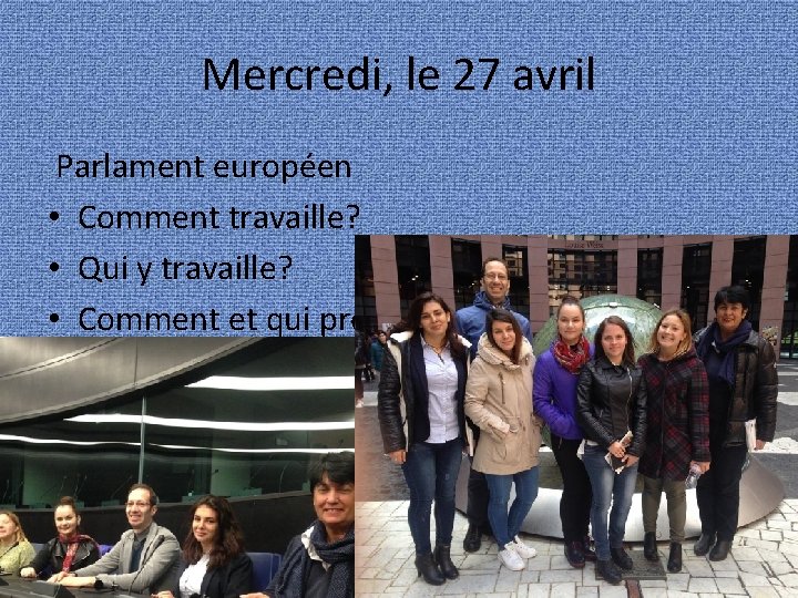 Mercredi, le 27 avril Parlament européen • Comment travaille? • Qui y travaille? •