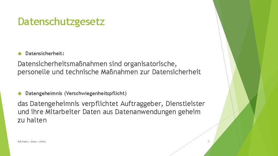 Datenschutzgesetz Datensicherheit: Datensicherheitsmaßnahmen sind organisatorische, personelle und technische Maßnahmen zur Datensicherheit Datengeheimnis (Verschwiegenheitspflicht) das