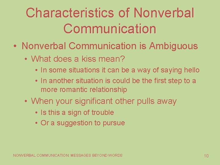 Characteristics of Nonverbal Communication • Nonverbal Communication is Ambiguous • What does a kiss