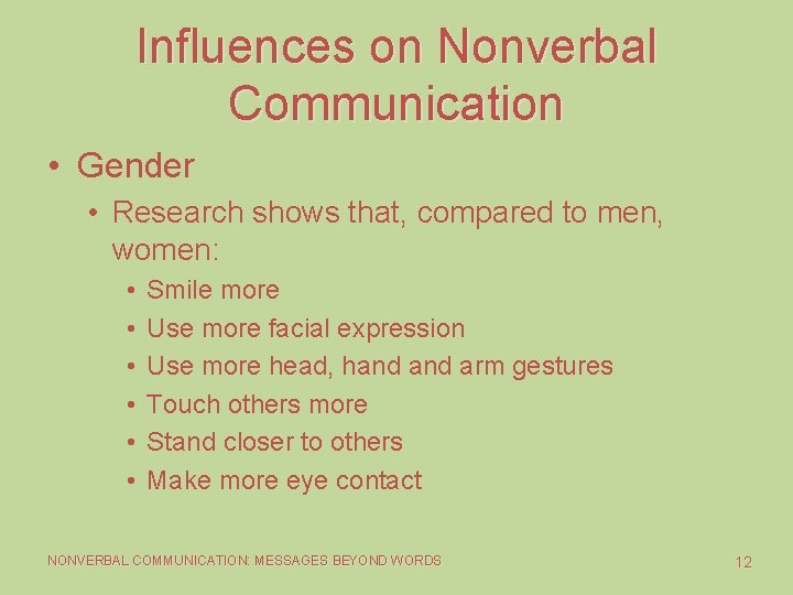 Influences on Nonverbal Communication • Gender • Research shows that, compared to men, women: