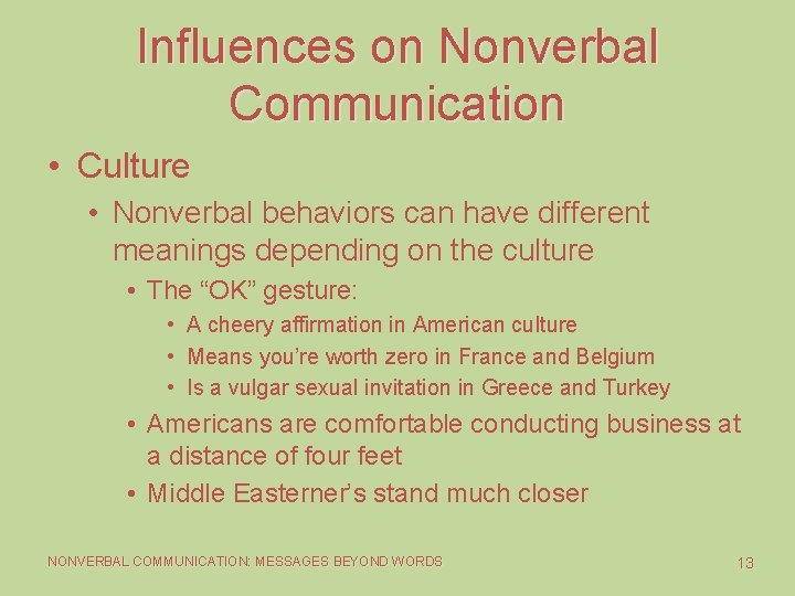 Influences on Nonverbal Communication • Culture • Nonverbal behaviors can have different meanings depending