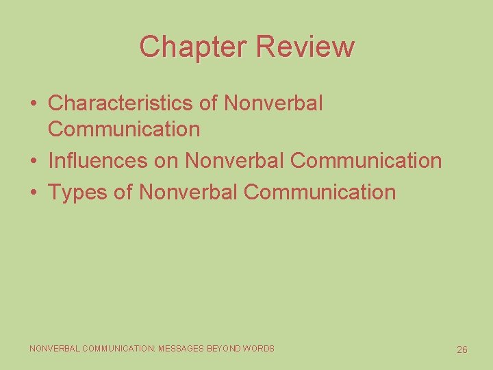 Chapter Review • Characteristics of Nonverbal Communication • Influences on Nonverbal Communication • Types