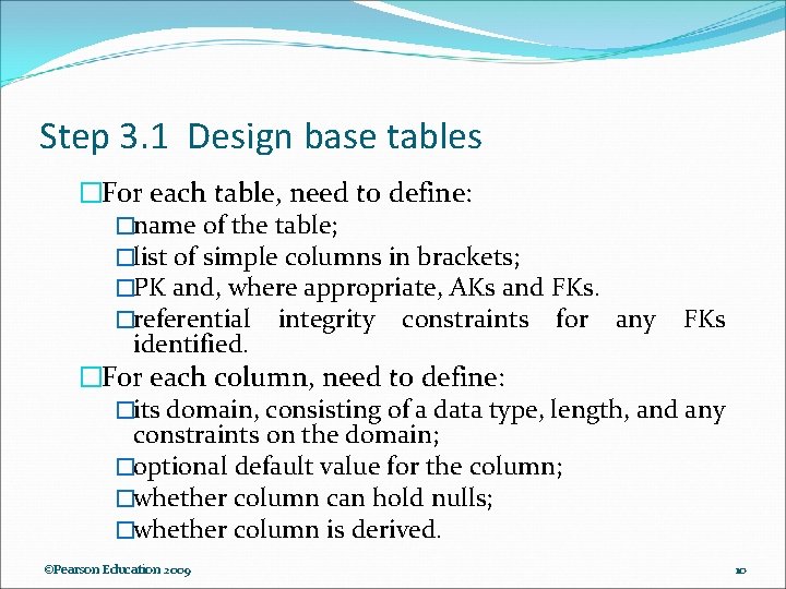 Step 3. 1 Design base tables �For each table, need to define: �name of