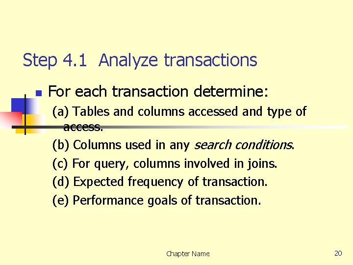 Step 4. 1 Analyze transactions n For each transaction determine: (a) Tables and columns