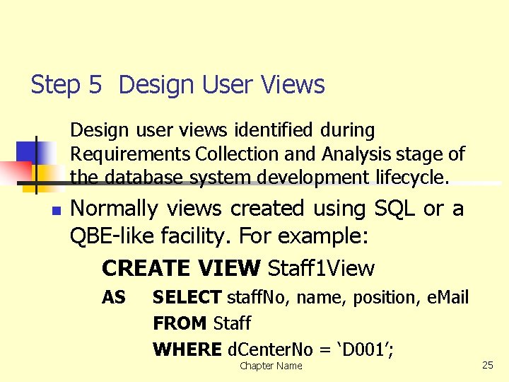 Step 5 Design User Views Design user views identified during Requirements Collection and Analysis