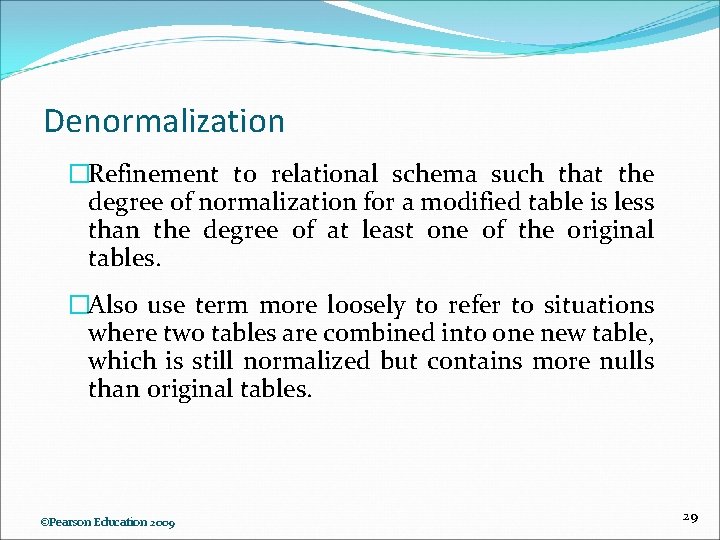 Denormalization �Refinement to relational schema such that the degree of normalization for a modified