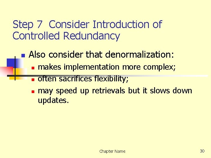 Step 7 Consider Introduction of Controlled Redundancy n Also consider that denormalization: n n