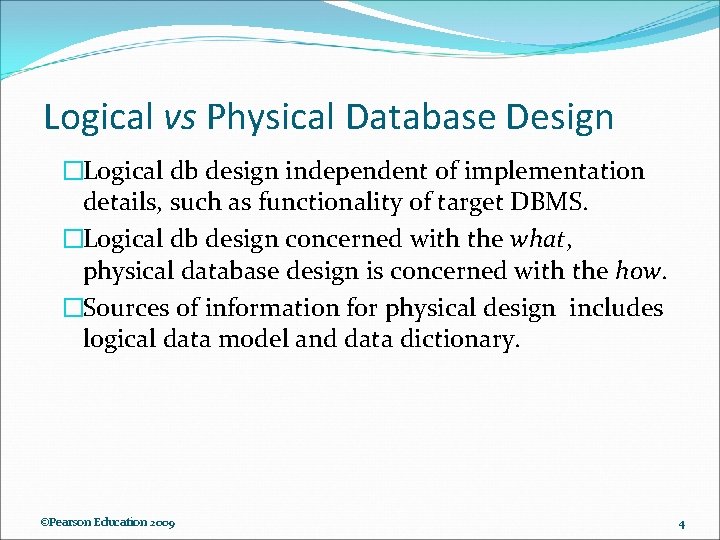 Logical vs Physical Database Design �Logical db design independent of implementation details, such as