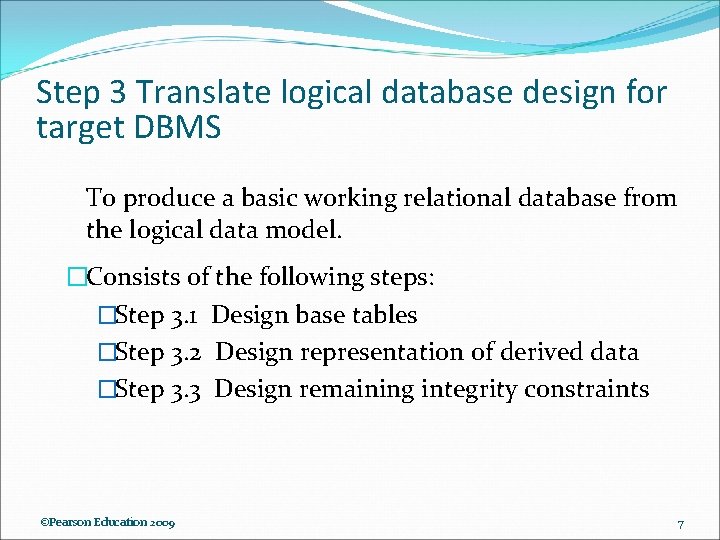 Step 3 Translate logical database design for target DBMS To produce a basic working