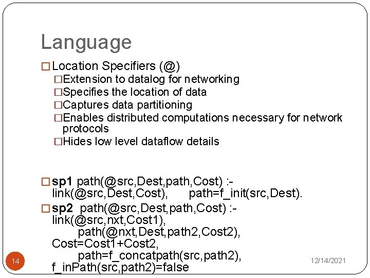 Language � Location Specifiers (@) �Extension to datalog for networking �Specifies the location of