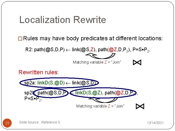 Localization Rewrite � Rules may have body predicates at different locations: R 2: path(@S,