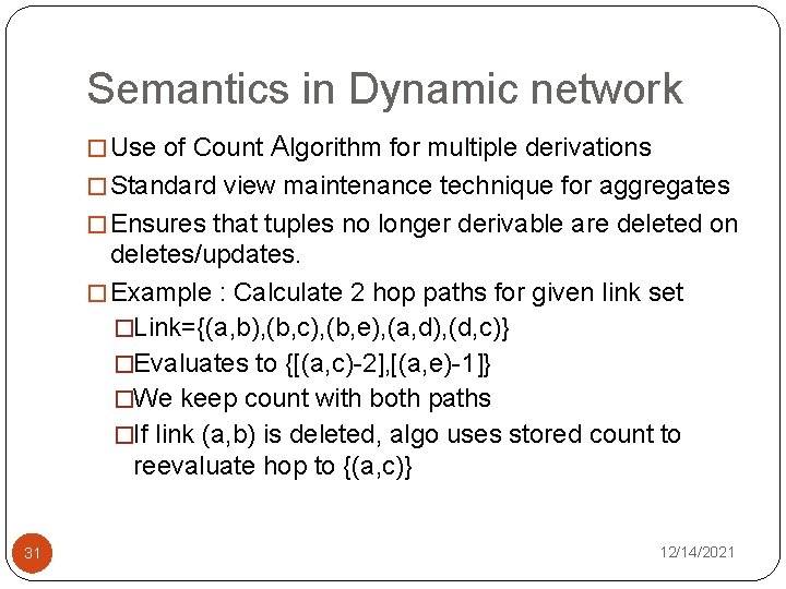 Semantics in Dynamic network � Use of Count Algorithm for multiple derivations � Standard